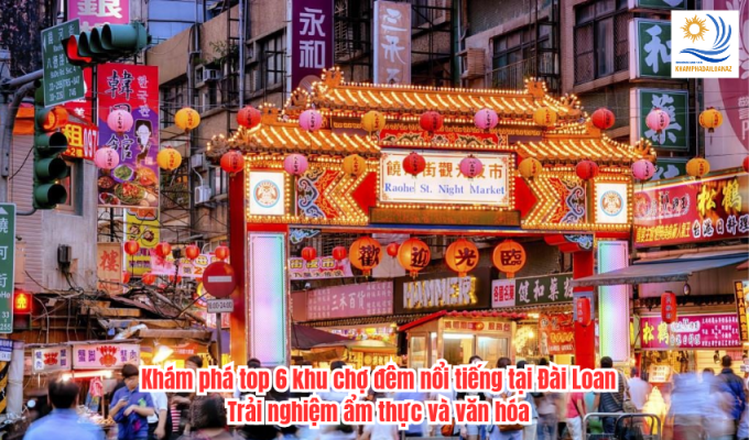 Khám phá top 6 khu chợ đêm nổi tiếng tại Đài Loan: Trải nghiệm ẩm thực và văn hóa