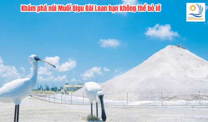 Khám phá núi Muối Qigu Đài Loan bạn không thể bỏ lỡ