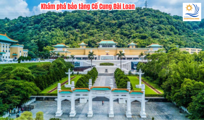 Khám phá bảo tàng Cố Cung Đài Loan