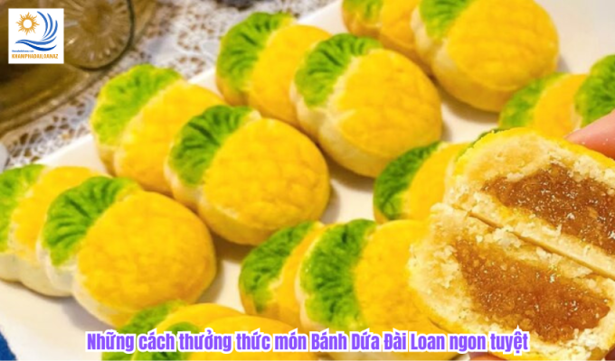 Những cách thưởng thức món Bánh Dứa Đài Loan ngon tuyệt